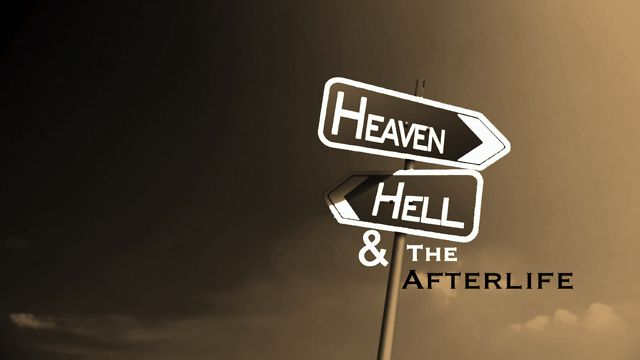 Heaven, Hell, and the After Life